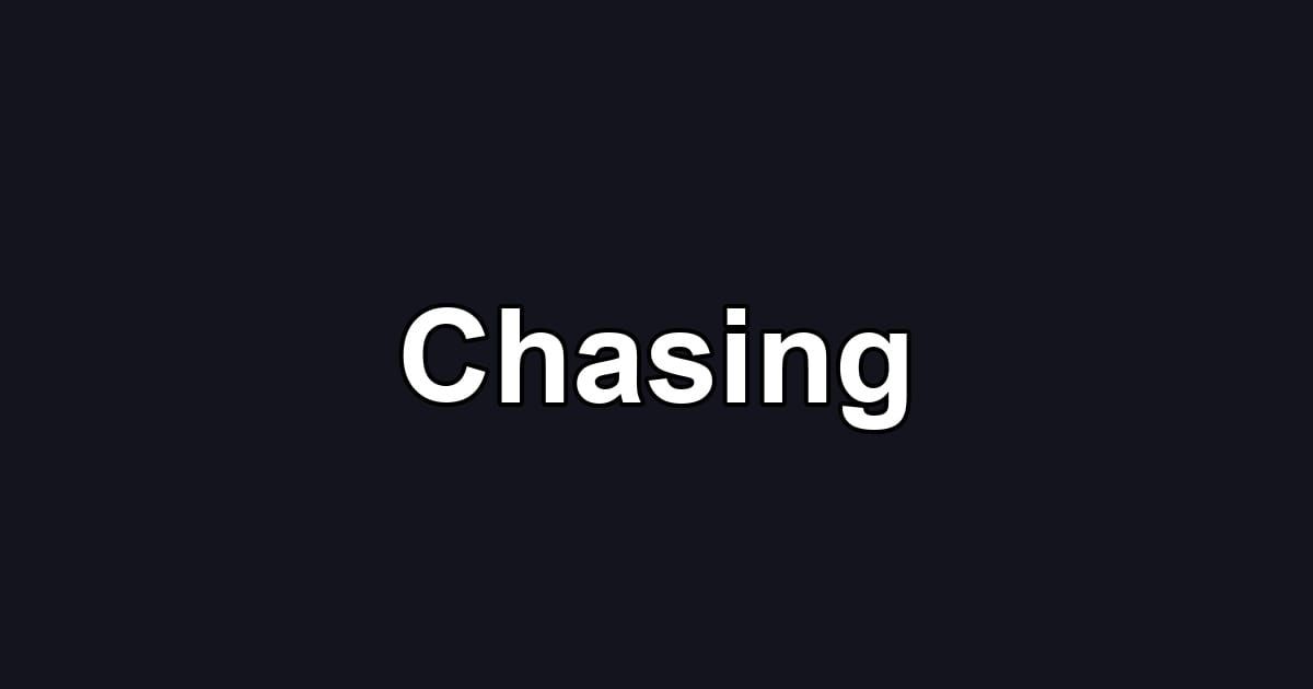 Chasing