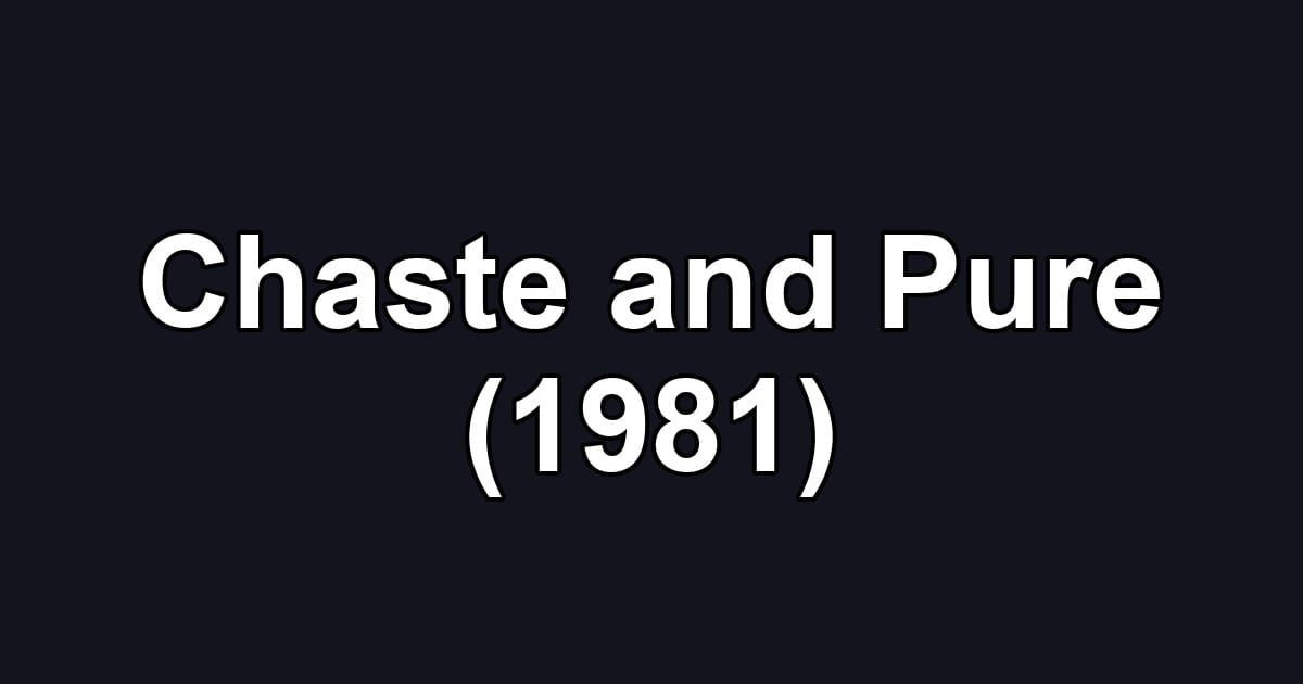 Chaste and Pure (1981)