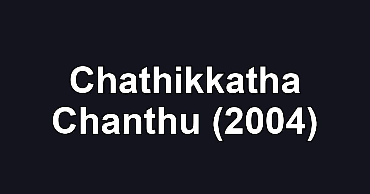 Chathikkatha Chanthu (2004)