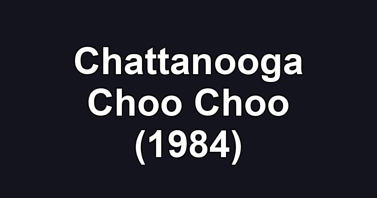 Chattanooga Choo Choo (1984)