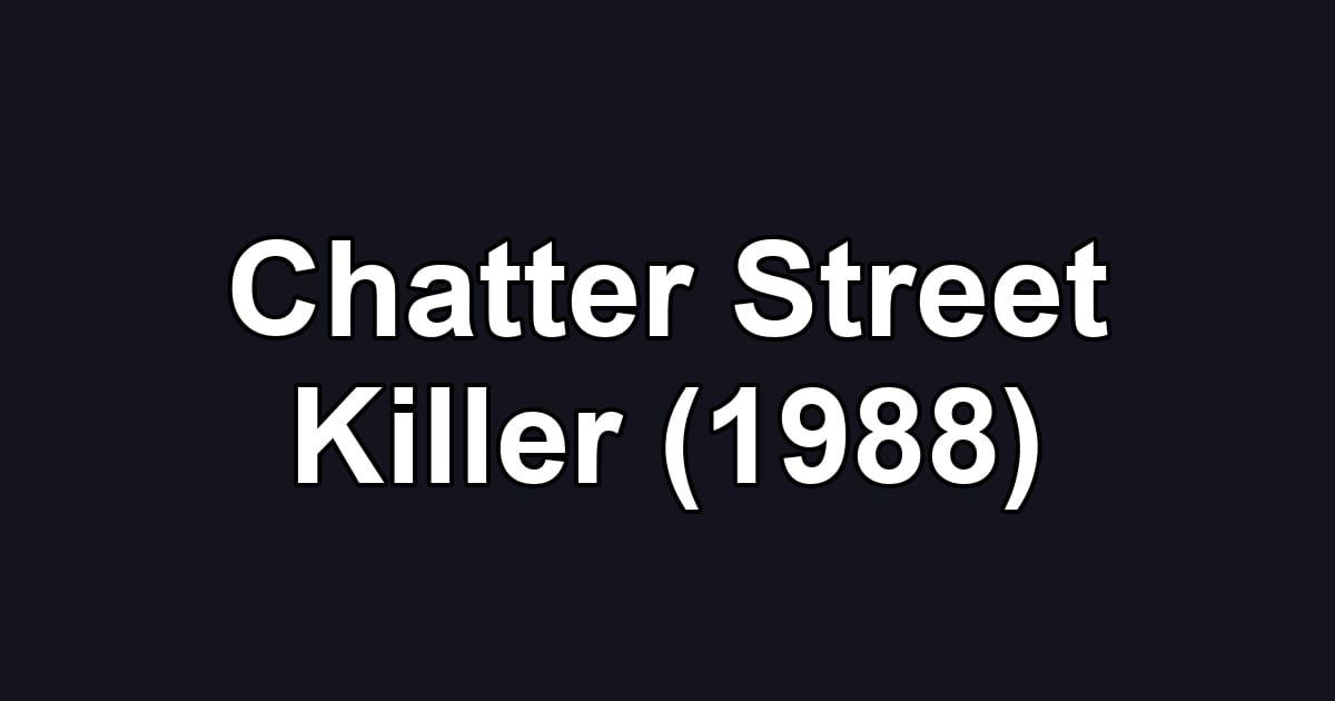 Chatter Street Killer (1988)