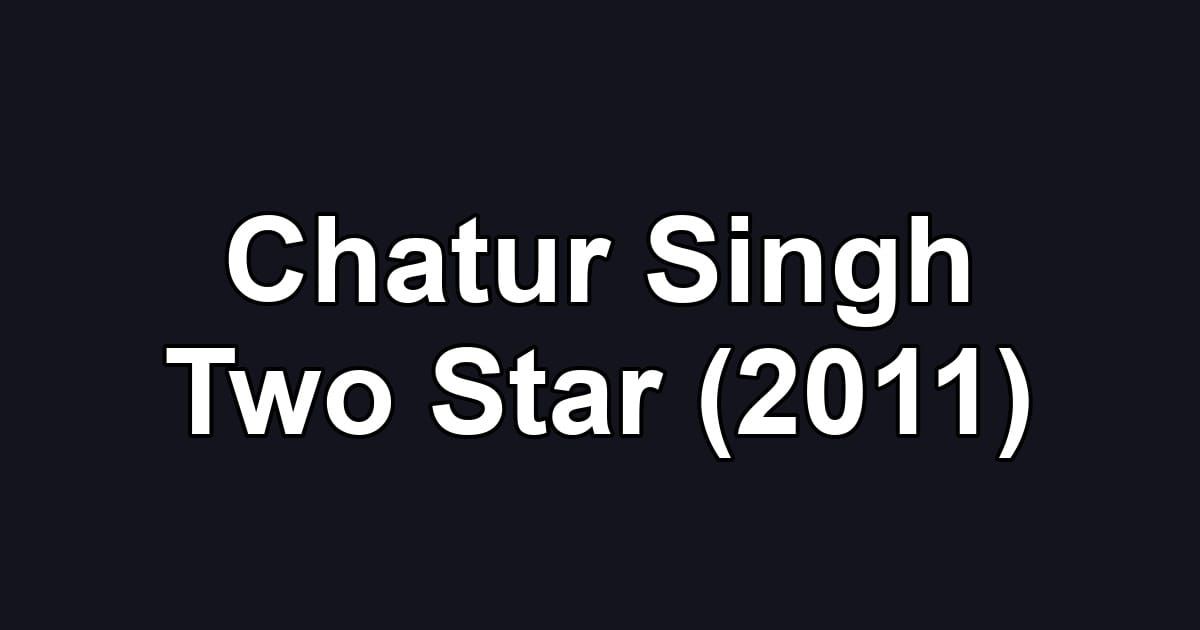 Chatur Singh Two Star (2011)