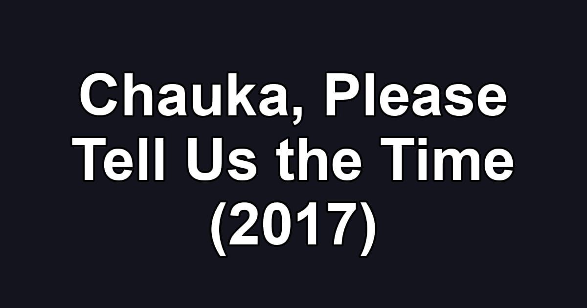 Chauka, Please Tell Us the Time (2017)