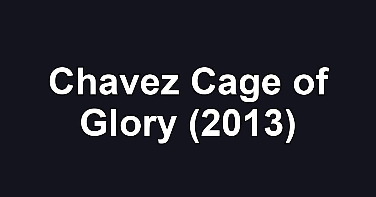 Chavez Cage of Glory (2013)