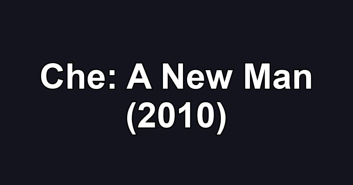 Che: A New Man (2010)