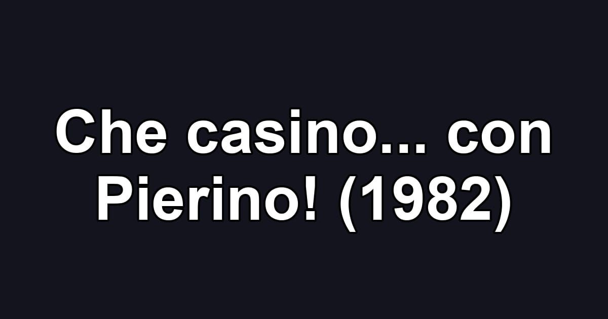 Che casino... con Pierino! (1982)