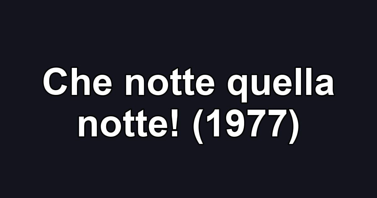 Che notte quella notte! (1977)