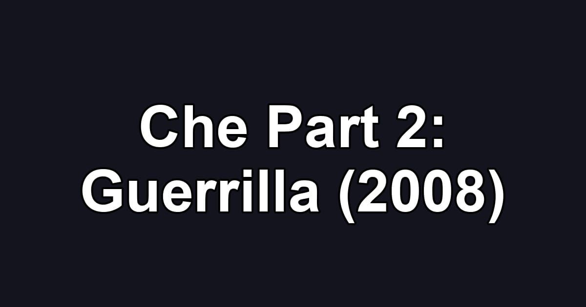 Che Part 2: Guerrilla (2008)