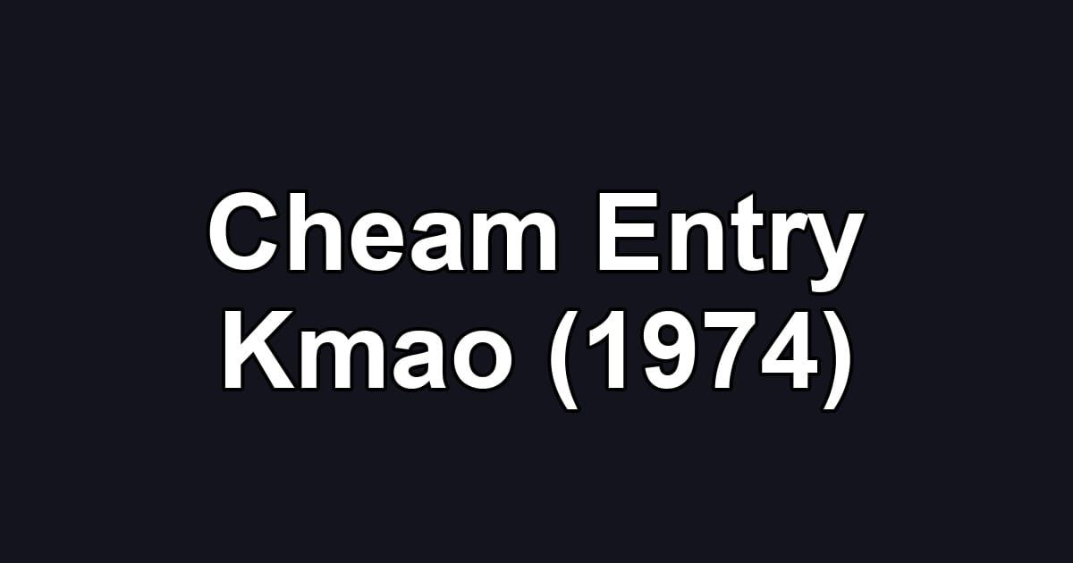 Cheam Entry Kmao (1974)
