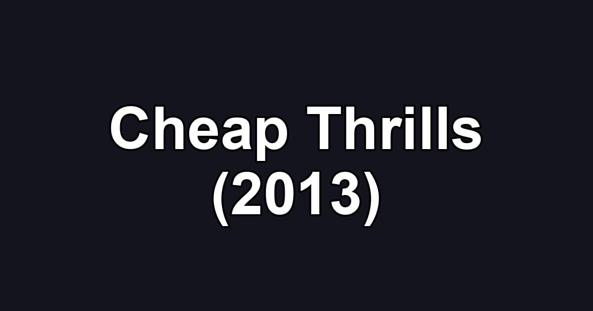 Cheap Thrills (2013)