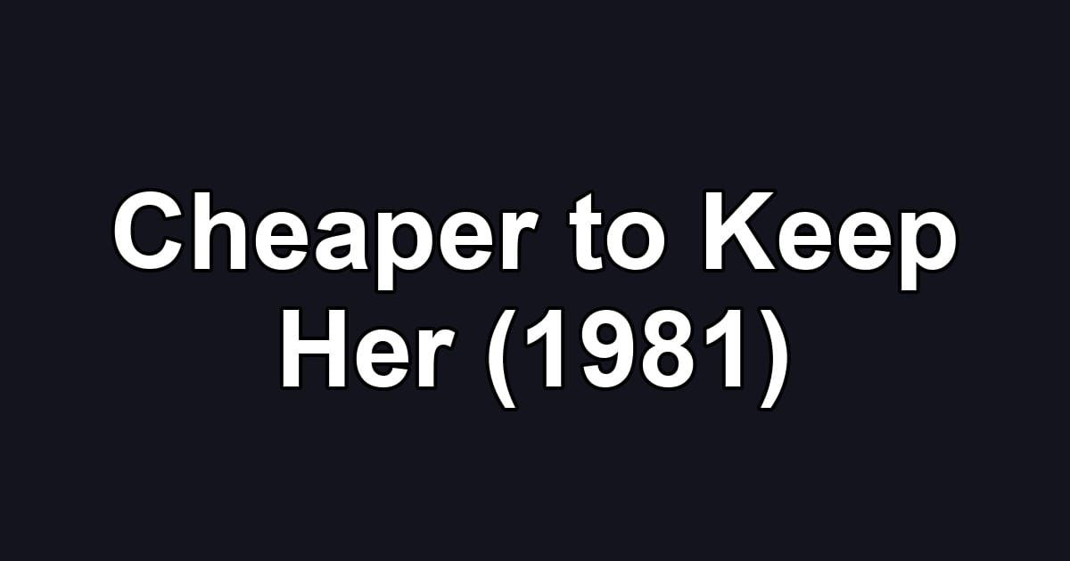 Cheaper to Keep Her (1981)