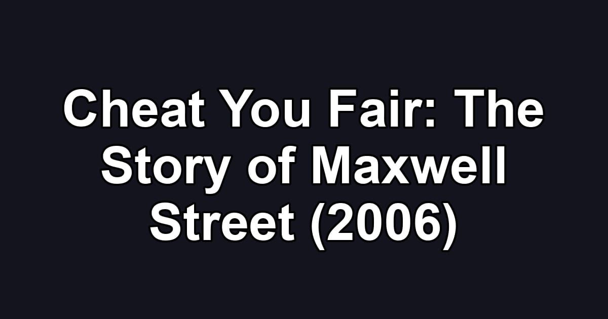 Cheat You Fair: The Story of Maxwell Street (2006)
