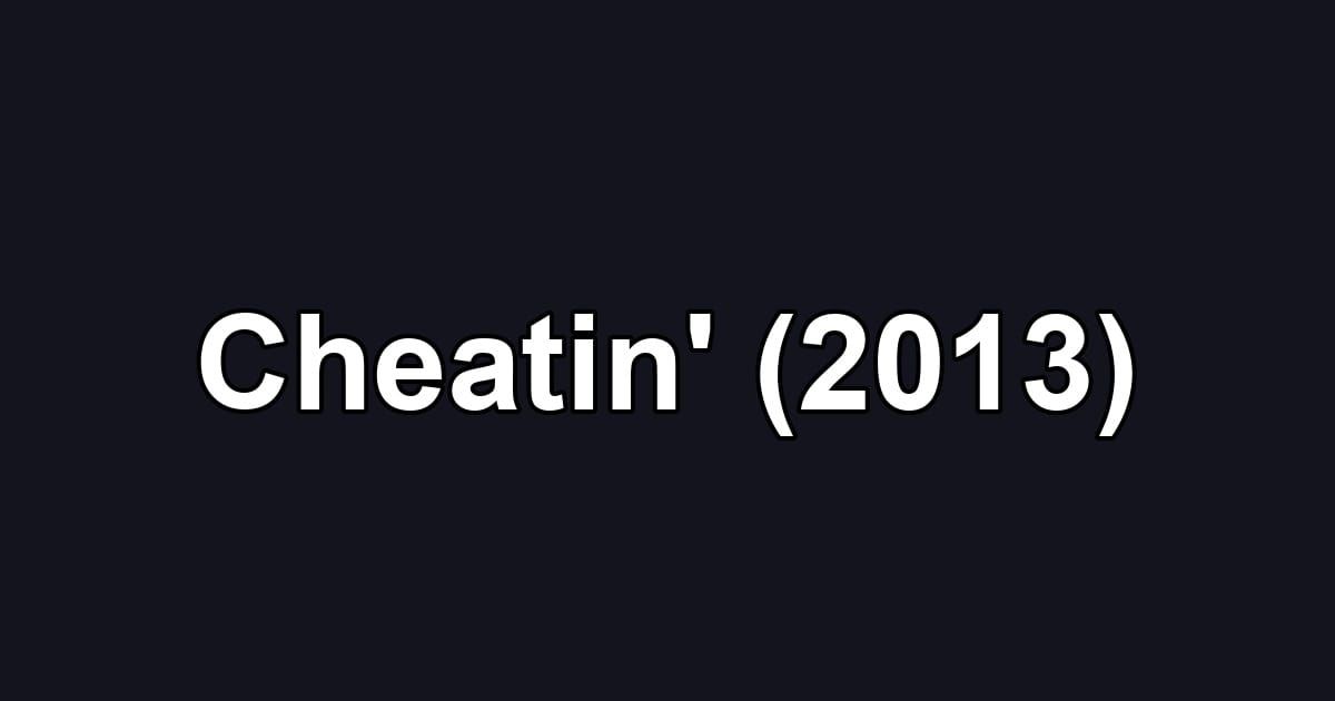 Cheatin' (2013)