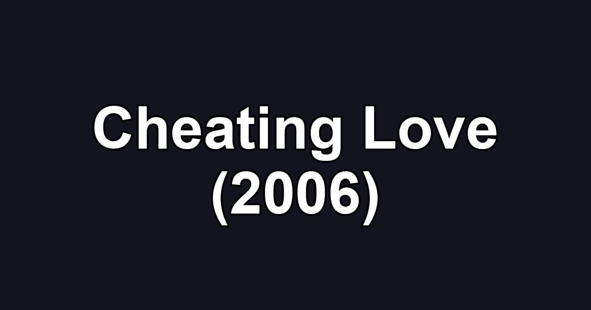 Cheating Love (2006)