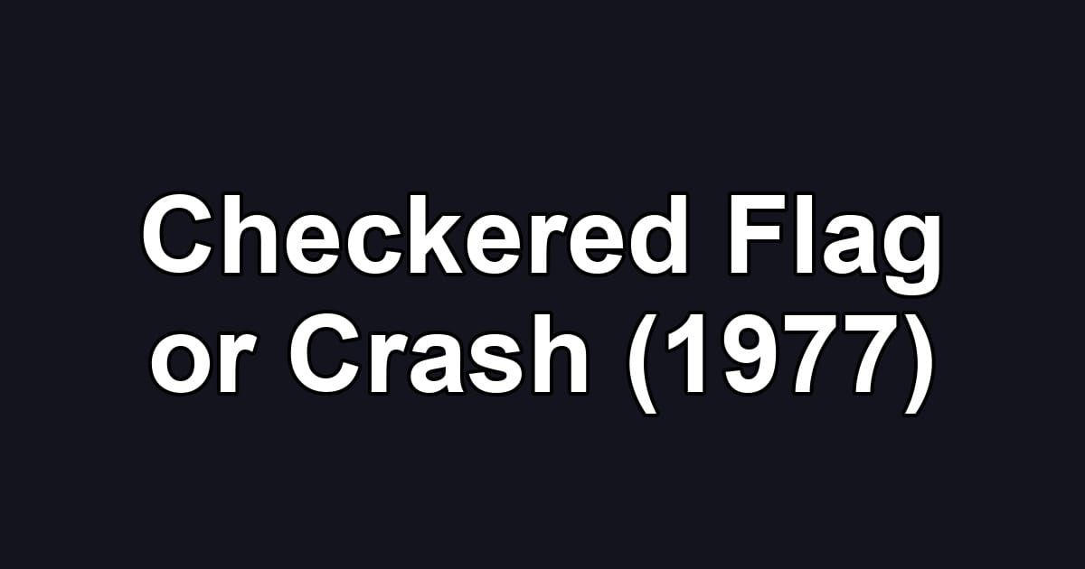 Checkered Flag or Crash (1977)