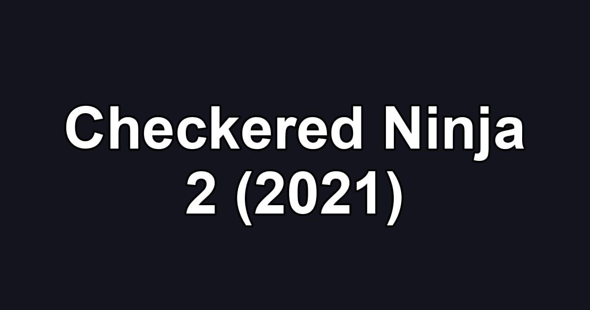 Checkered Ninja 2 (2021)
