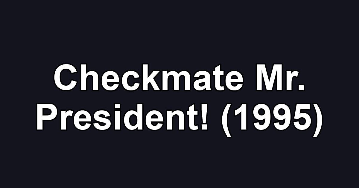 Checkmate Mr. President! (1995)