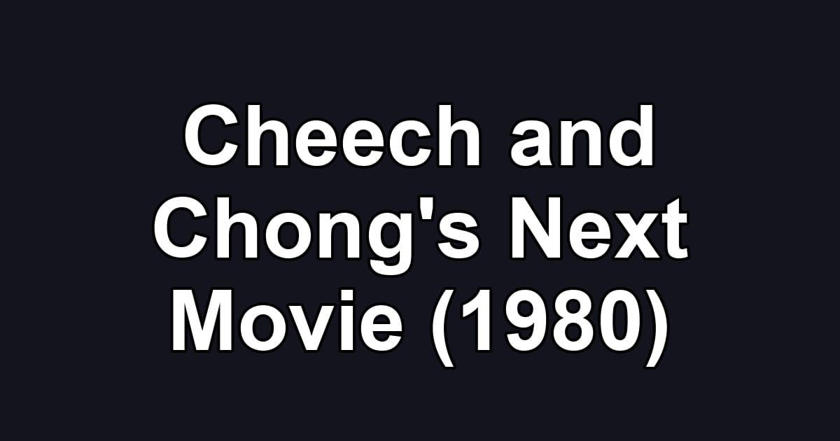 Cheech and Chong's Next Movie (1980)
