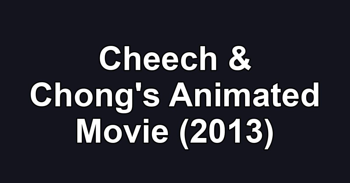 Cheech & Chong's Animated Movie (2013)