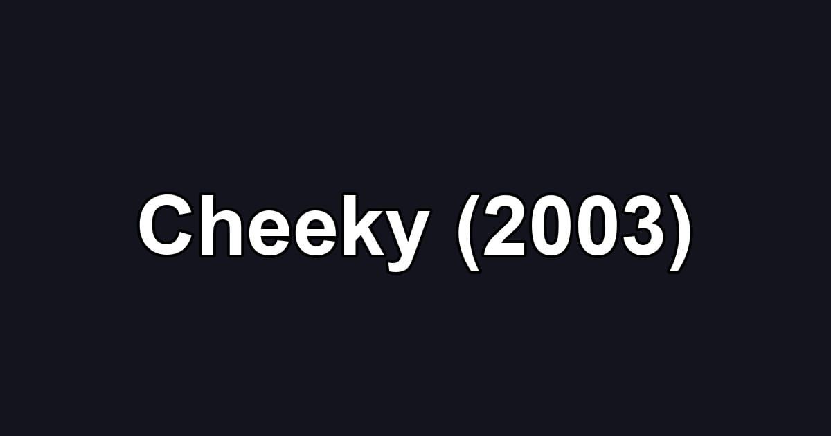 Cheeky (2003)