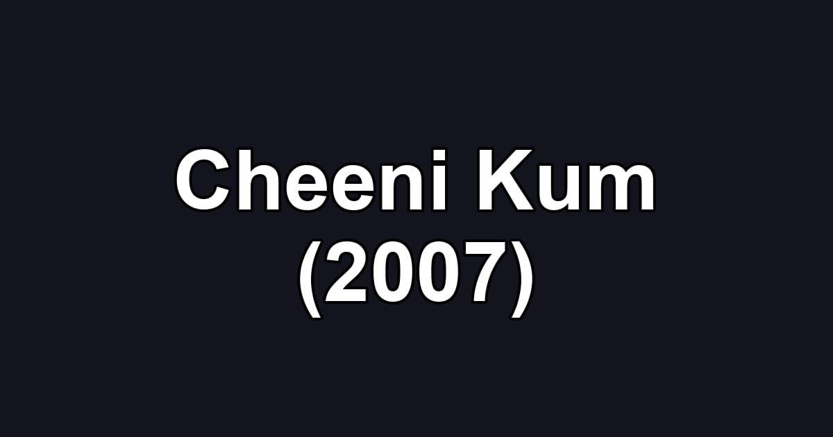 Cheeni Kum (2007)