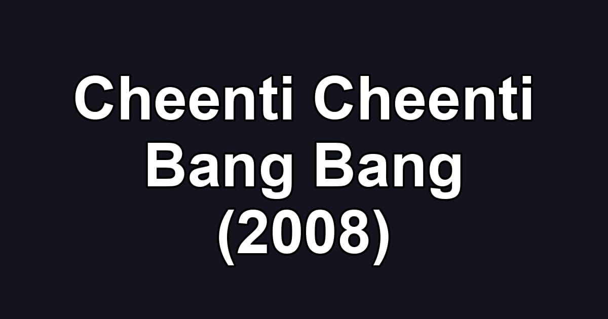 Cheenti Cheenti Bang Bang (2008)