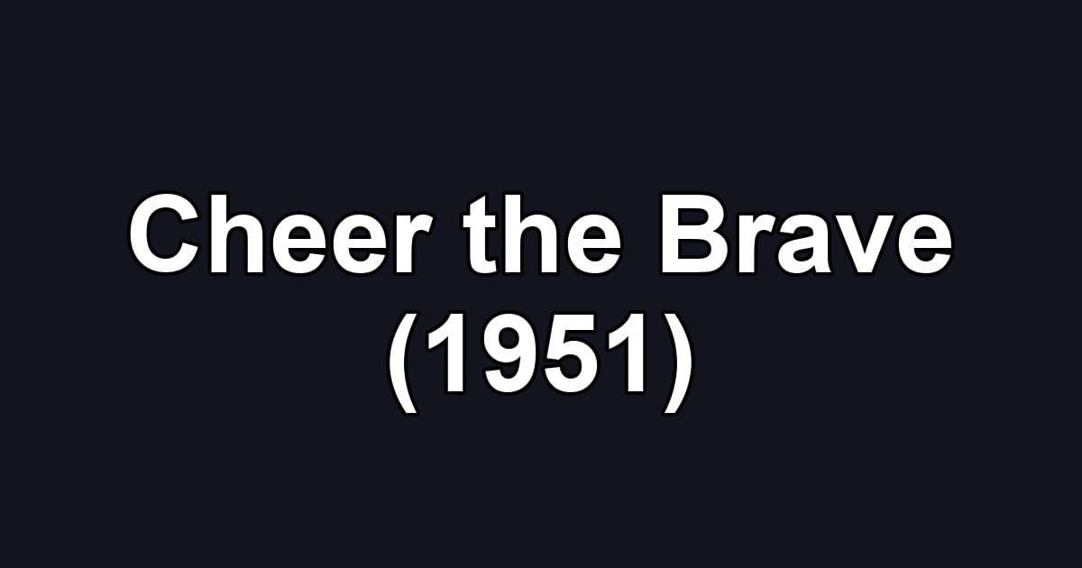 Cheer the Brave (1951)