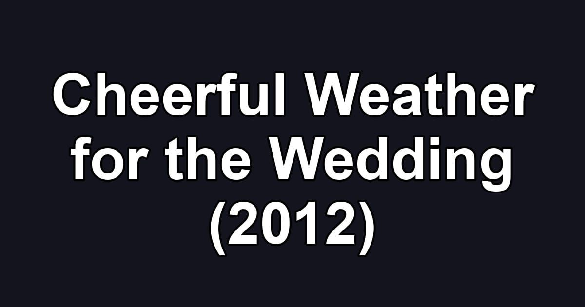 Cheerful Weather for the Wedding (2012)