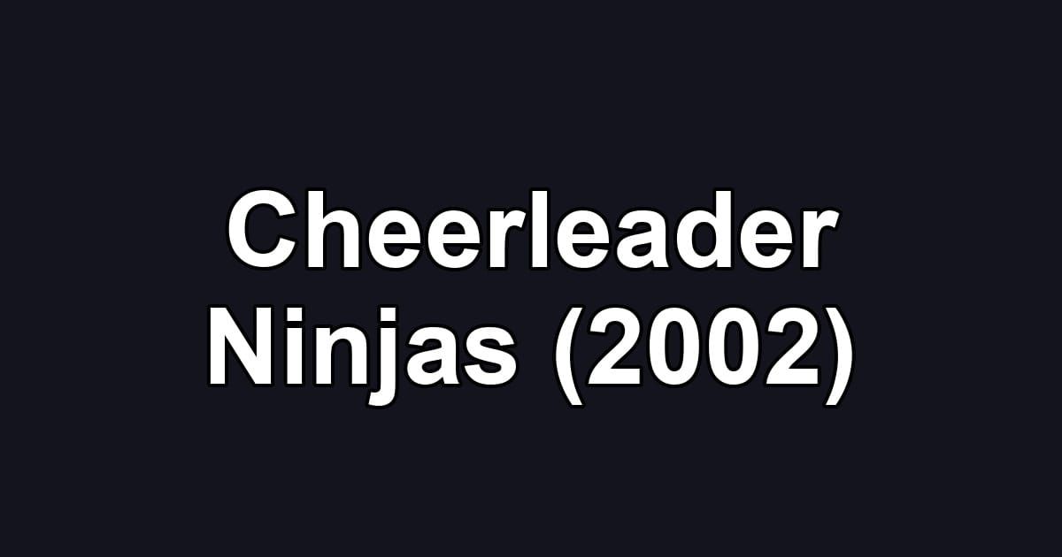 Cheerleader Ninjas (2002)