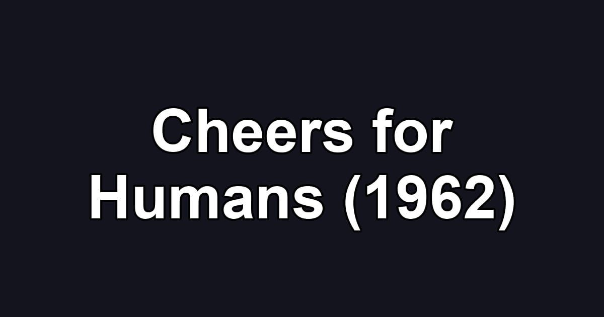 Cheers for Humans (1962)