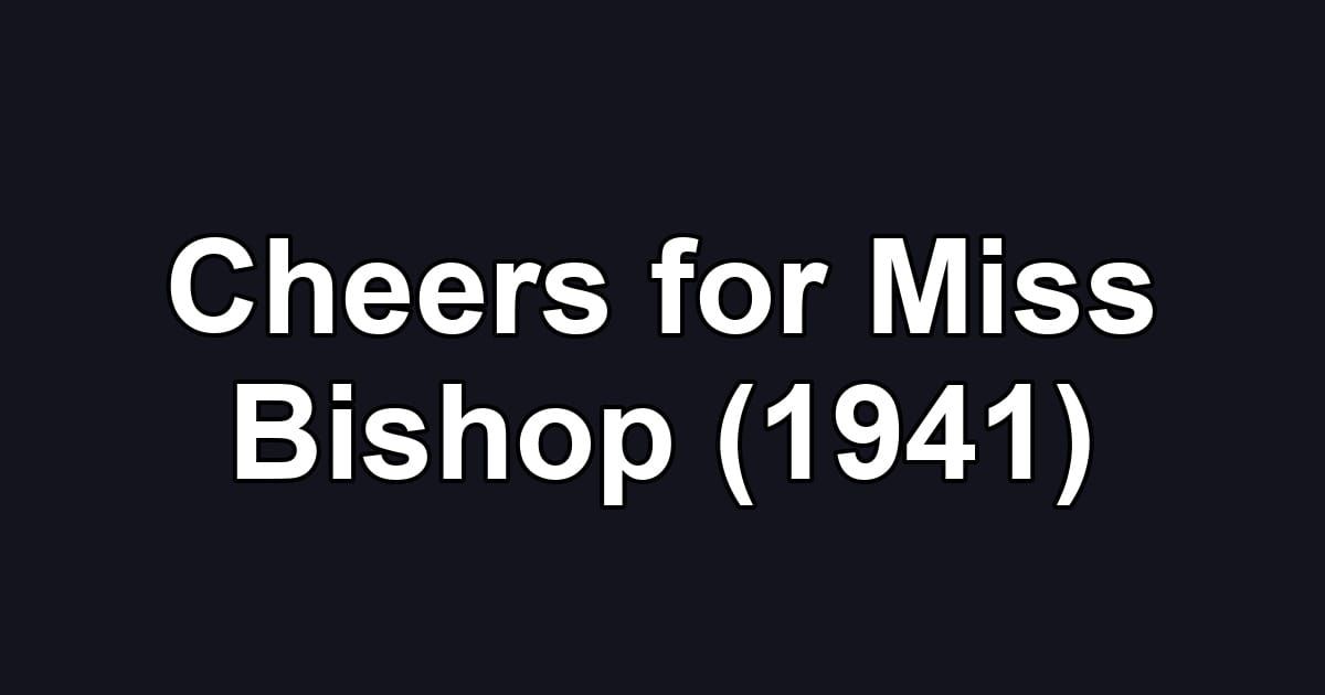 Cheers for Miss Bishop (1941)