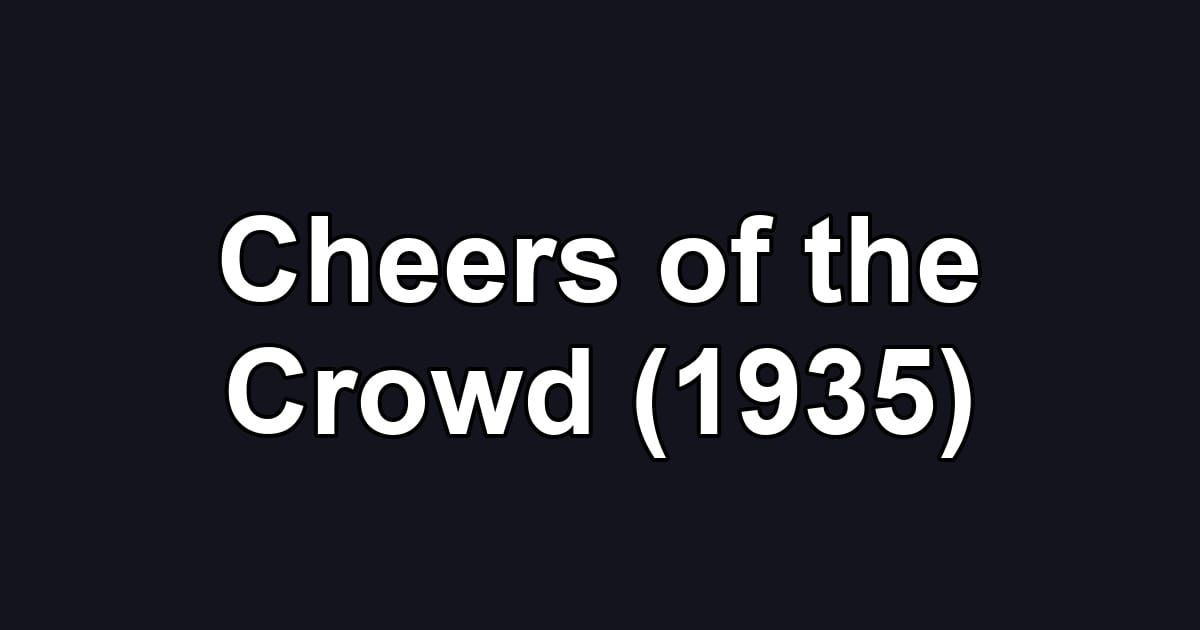Cheers of the Crowd (1935)