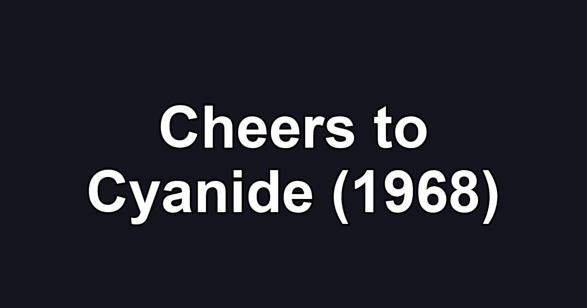 Cheers to Cyanide (1968)