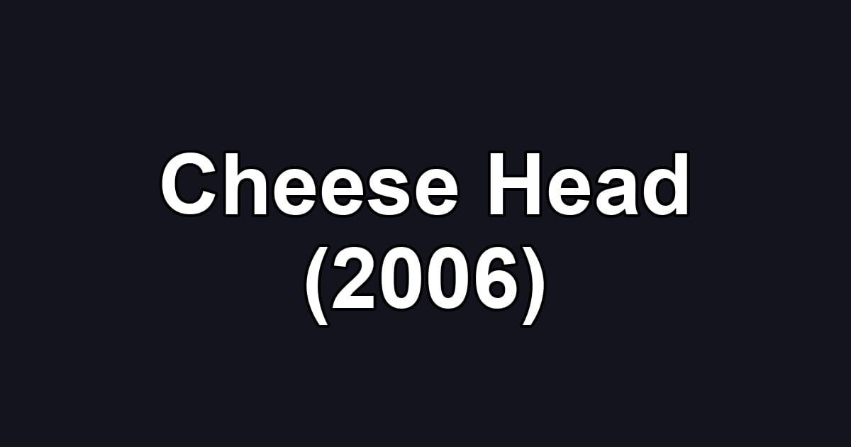 Cheese Head (2006)