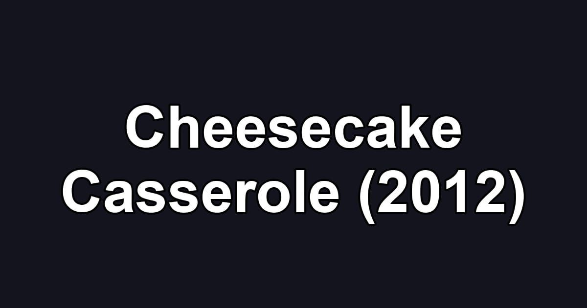 Cheesecake Casserole (2012)