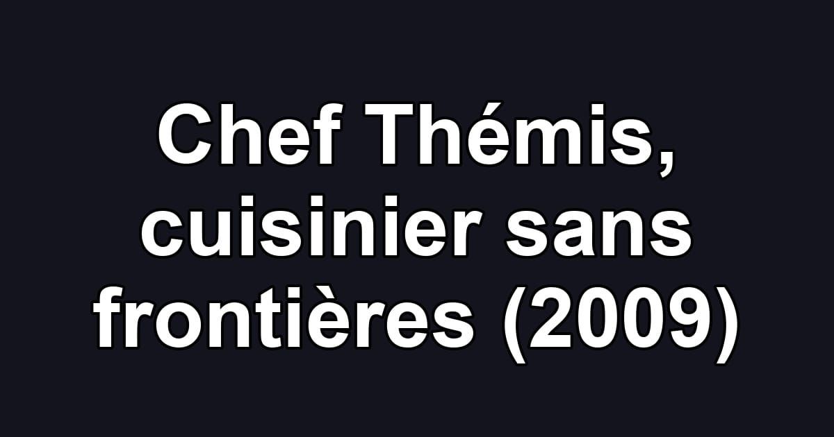 Chef Thémis, cuisinier sans frontières (2009)
