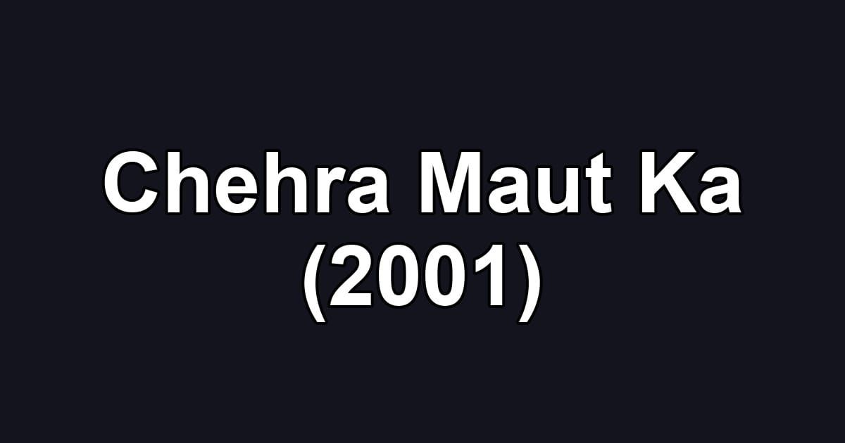 Chehra Maut Ka (2001)