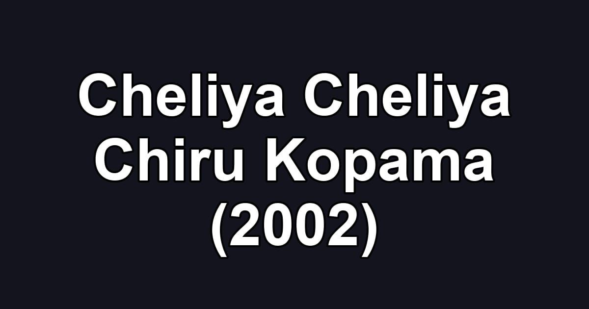 Cheliya Cheliya Chiru Kopama (2002)