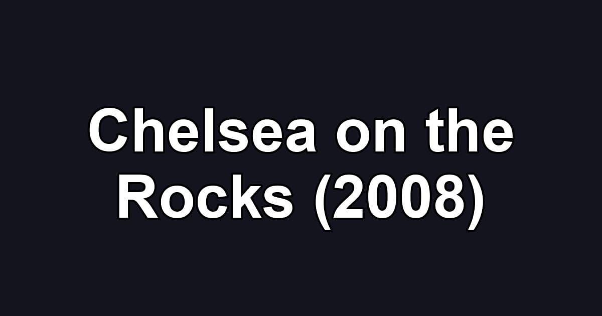 Chelsea on the Rocks (2008)