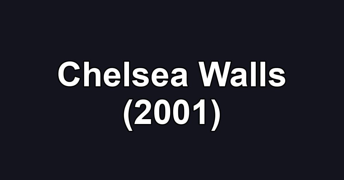 Chelsea Walls (2001)