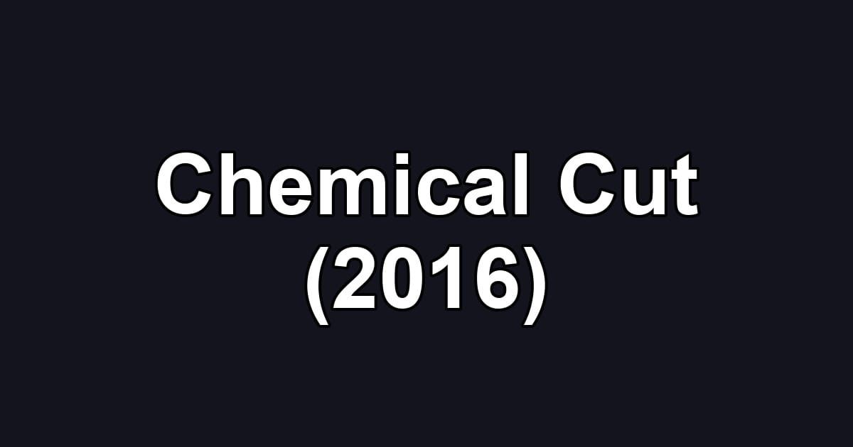 Chemical Cut (2016)