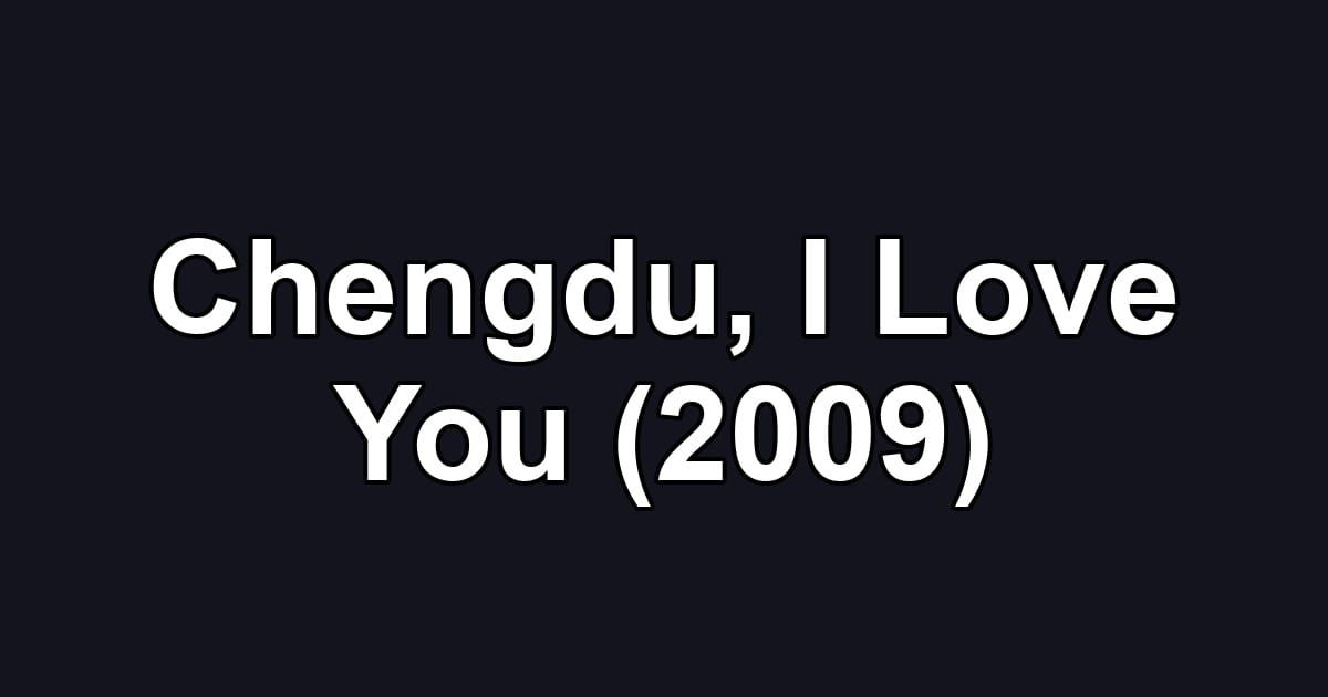 Chengdu, I Love You (2009)