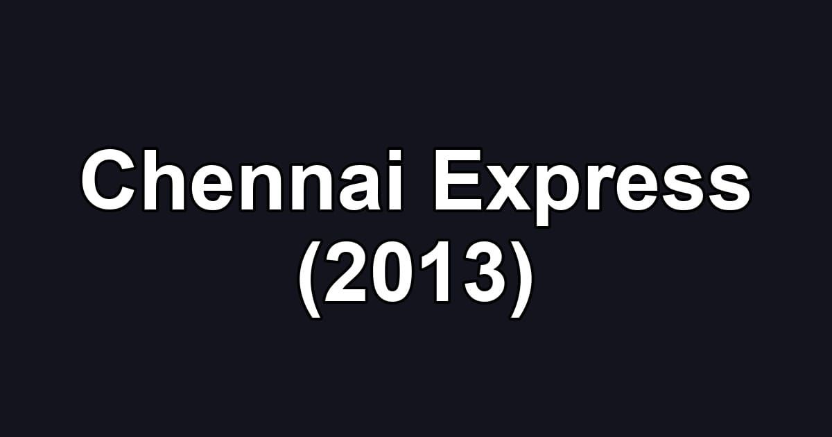 Chennai Express (2013)