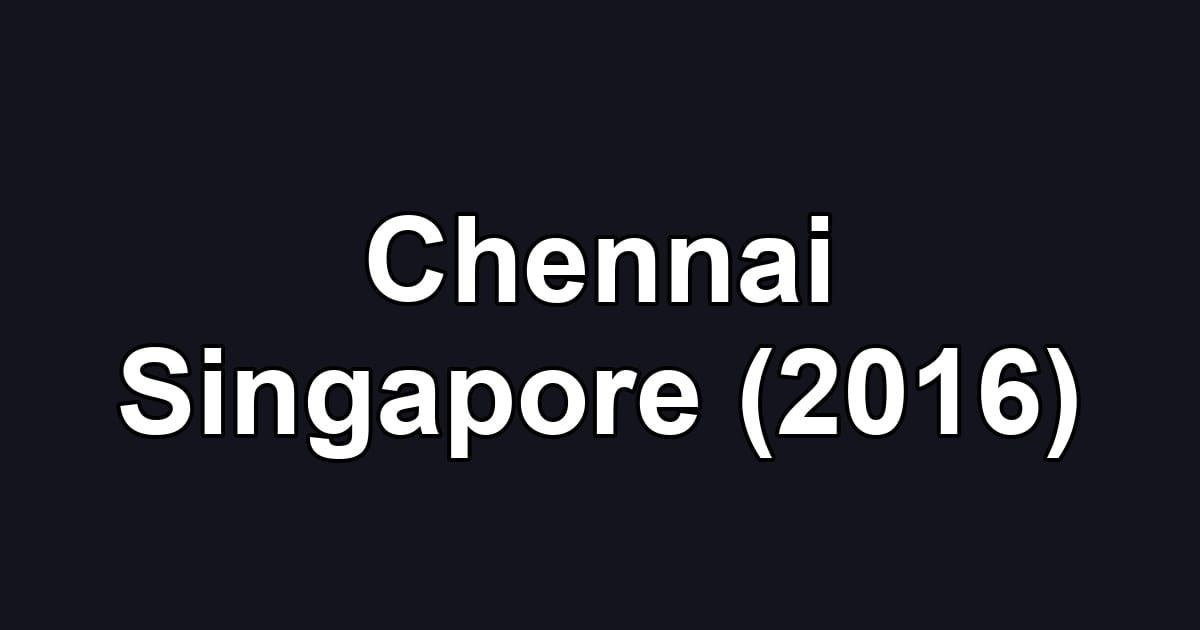 Chennai Singapore (2016)
