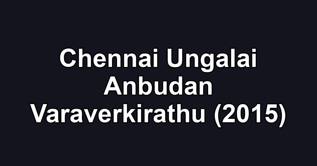 Chennai Ungalai Anbudan Varaverkirathu (2015)