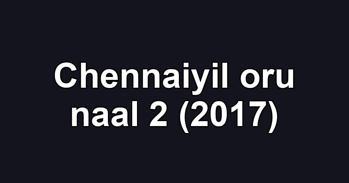 Chennaiyil oru naal 2 (2017)
