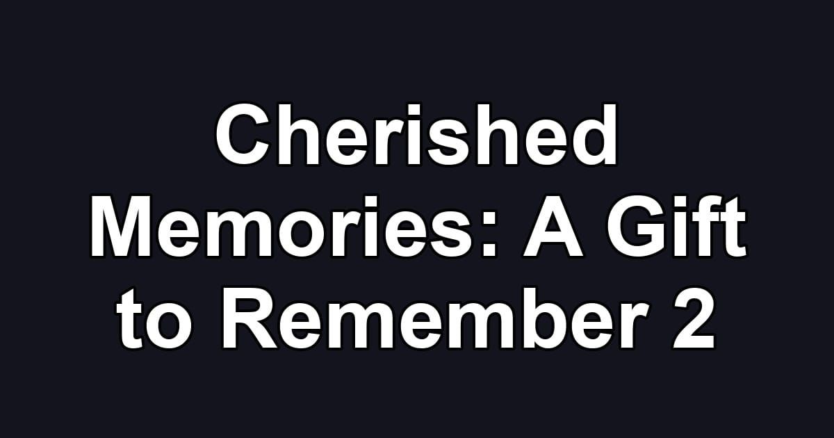 Cherished Memories: A Gift to Remember 2