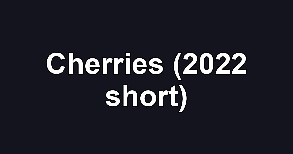 Cherries (2022 short)
