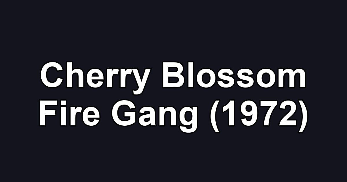 Cherry Blossom Fire Gang (1972)