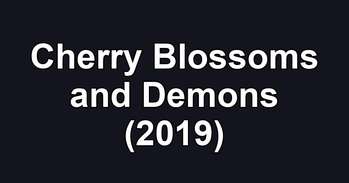 Cherry Blossoms and Demons (2019)